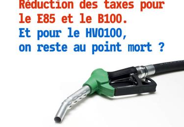 Réduction des taxes pour le E85 et le B100. Et pour le HVO100, on reste au point mort ?